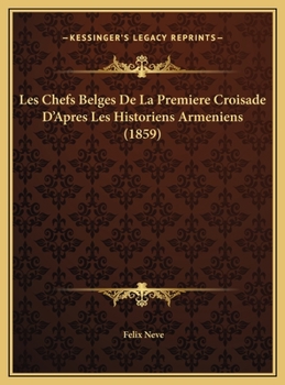 Les Chefs Belges De La Premiere Croisade D'Apres Les Historiens Armeniens (1859)
