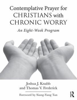 Paperback Contemplative Prayer for Christians with Chronic Worry: An Eight-Week Program Book