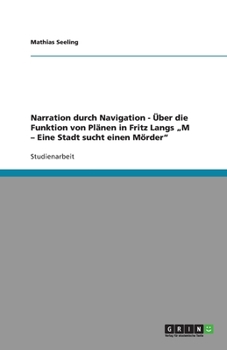 Paperback Narration durch Navigation - Über die Funktion von Plänen in Fritz Langs "M - Eine Stadt sucht einen Mörder [German] Book