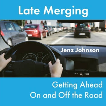 Paperback Late Merging: Getting Ahead On and Off the Road Book