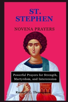 ST. STEPHEN NOVENA PRAYERS: Powerful Prayers for Strength, Martyrdom, and Intercession (MIRACULOUS NOVENA PRAYER DEVOTIONS)