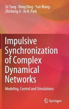 Hardcover Impulsive Synchronization of Complex Dynamical Networks: Modeling, Control and Simulations Book