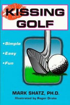 Paperback Kissing Golf: The Keep It Simple (Stupid) Instructional Method Book