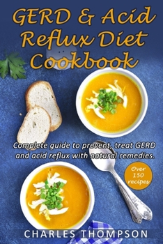 Paperback GERD&Acid Reflux Diet Cookbook: (2 BOOK in 1) Complete guide to prevent, treat GERD and acid reflux with natural remedies. More than 150 delicious qui Book