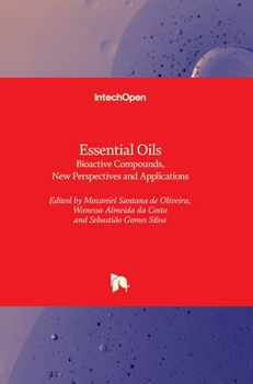 Hardcover Essential Oils: Bioactive Compounds, New Perspectives and Applications Book
