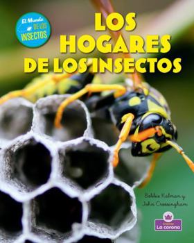 Los hogares de los insectos (Insect Homes) (El mundo de los insectos - second edition) (Spanish Edition)