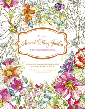 Paperback Kristy's Summer Cutting Garden: A Watercoloring Book