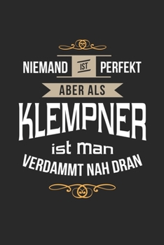 Niemand ist perfekt aber als Klempner ist man verdammt nah dran: Notizbuch, lustiges Geschenk für einen Wasserinstallateur, 6 x 9 Zoll (A5), kariert (German Edition)