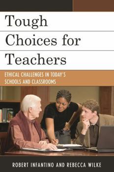 Paperback Tough Choices for Teachers: Ethical Challenges in Today's Schools and Classrooms Book