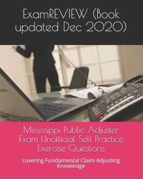 Paperback Mississippi Public Adjuster Exam Unofficial Self Practice Exercise Questions: covering Fundamental Claim Adjusting Knowledge Book