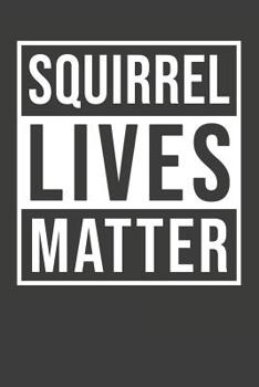 Paperback Squirrel Lives Matter: Squirrel Notebook 120 Lined Pages (6 x 9) Book