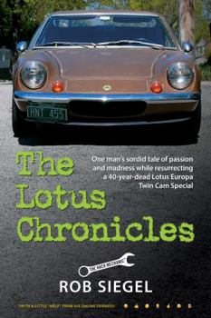 Paperback The Lotus Chronicles: One man’s sordid tale of passion and madness while resurrecting a 40-year-dead Lotus Europa Twin Cam Special Book