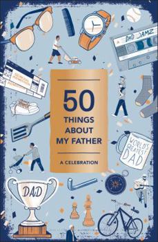 Misc. Supplies 50 Things about My Father (Fill-In Gift Book): A Celebration Book