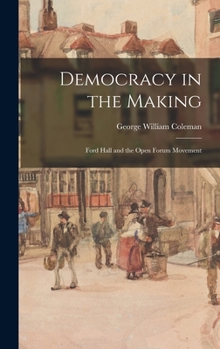 Hardcover Democracy in the Making: Ford Hall and the Open Forum Movement Book