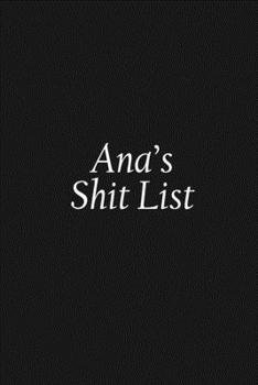 Paperback Ana's Shit List: Ana Gift Notebook, Funny Personalized Lined Note Pad for Women Named Ana, Lined Novelty Journal, Sarcastic Cool Office Book