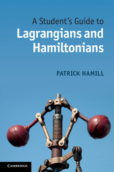 A Student's Guide to Lagrangians and Hamiltonians - Book  of the A Student's Guide