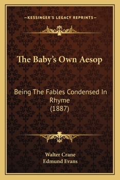 Paperback The Baby's Own Aesop: Being The Fables Condensed In Rhyme (1887) Book