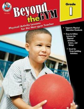 Paperback Beyond the Gym, Grade 1: Physical Activity Lessons for the Non-Gym Teacher Book