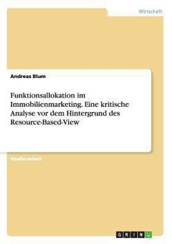 Paperback Funktionsallokation im Immobilienmarketing. Eine kritische Analyse vor dem Hintergrund des Resource-Based-View [German] Book