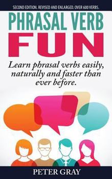 Paperback Phrasal Verb Fun: Learn Phrasal Verbs Easily, Naturally and Faster Than Ever Before Book
