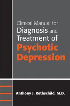 Clinical Manual for Diagnosis and Treatment of Psychotic Depression