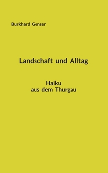 Paperback Landschaft und Alltag: Haiku aus dem Thurgau [German] Book