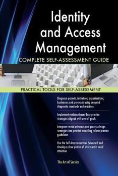 Identity and Access Management Complete Self-Assessment Guide