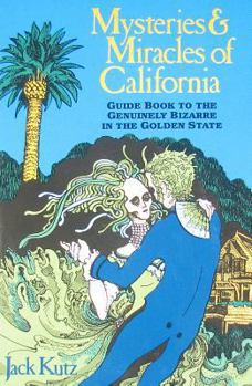 Paperback Mysteries and Miracles of California: Guidebook to the Genuinely Bizarre in the Golden Gate State Book