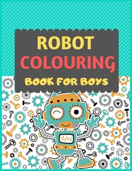 Paperback Robot Colouring Book For Boys: A robot colouring activity book for kids. Great robot activity gift for little children. Fun Easy Adorable colouring p Book