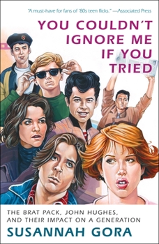 Paperback You Couldn't Ignore Me If You Tried: The Brat Pack, John Hughes, and Their Impact on a Generation Book
