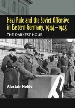 Paperback Nazi Rule and the Soviet Offensive in Eastern Germany, 1944-1945: The Darkest Hour Book