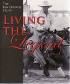 Paperback Living the Legend (The IAN FRANCIS STORY) Book