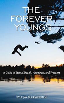 Paperback The Forever Youngs: A Guide to Eternal Health, Happiness, and Freedom Book