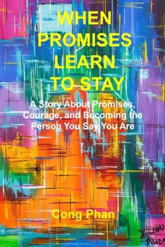 WHEN PROMISES LEARN TO STAY: A Story About Promises, Courage, and Becoming the Person You Say You Are (#TeensInspiration #YA Motivation #SelfHelp)