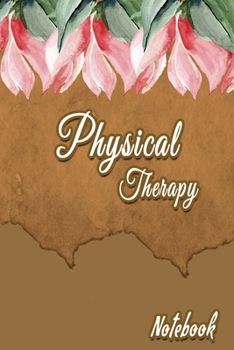 Physical Therapy Notebook: Physical Therapist Notebook,  Journal Or Diary To Write In - Perfect Thanksgiving Birthday Appreciation Gift Ideas For ... & Physical Therapy Assistant Students.