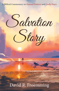 Paperback Salvation Story: A Biblical Commentary on Human Violence and Godly Peace Book