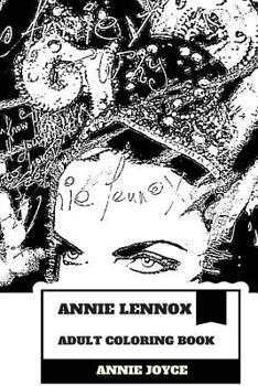 Annie Lennox Adult Coloring Book : Greatest White Soul Singer and Multiple Brits Award Winner, Academy Award Champion and Grammy Winner Inspired Adult Coloring Book