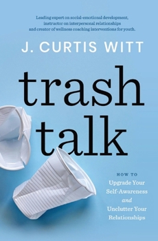 Paperback Trash Talk: How to Upgrade Your Self-awareness and Unclutter Your Relationships Book
