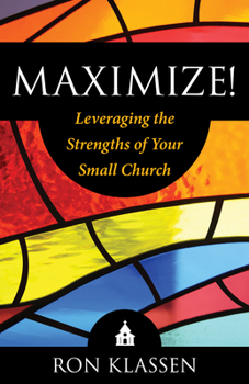 Paperback Maximize!: Leveraging the Strengths of Your Small Church Author: Ron Klassen Book