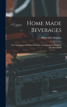 Hardcover Home Made Beverages: The Manufacture Of Non-alcoholic And Alcoholic Drinks In The Household Book