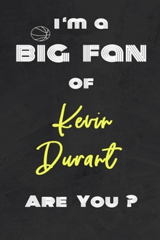 Paperback I'm a Big Fan of Kevin Durant Are You ? - Notebook for Notes, Thoughts, Ideas, Reminders, Lists to do, Planning(for basketball lovers, basketball gift Book