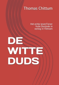 Paperback de Witte Duds: Het echte levenTiener Vuile Dozijnde in oorlog in Vietnam [Dutch] Book