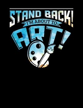 Paperback Stand Back I'm About To Art: Stand Back I'm About To Art Blank Sketchbook to Draw and Paint (110 Empty Pages, 8.5" x 11") Book