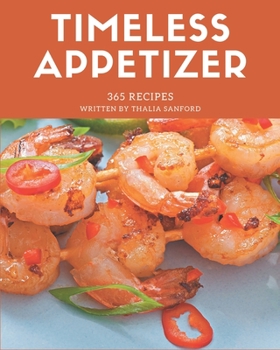 Paperback 365 Timeless Appetizer Recipes: A Timeless Appetizer Cookbook Book