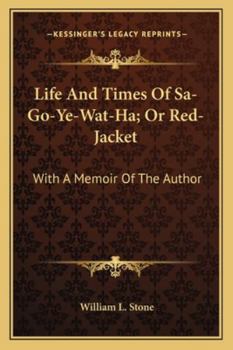 Paperback Life And Times Of Sa-Go-Ye-Wat-Ha; Or Red-Jacket: With A Memoir Of The Author Book