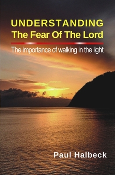 Paperback Understanding the Fear of the Lord: The Importance of Walking in the Light Book