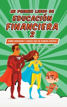 Hardcover Mi Primer Libro de Educación Financiera 2: Cómo ahorrar y hacer que mi dinero crezca [Spanish] Book