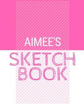 Paperback Aimee's Sketchbook: Personalized names sketchbook with name: 120 Pages Book