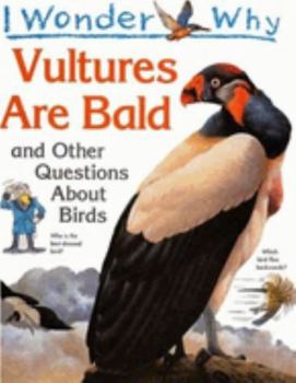 I Wonder Why Vultures Are Bald: and Other Questions About Birds - Book  of the I Wonder Why