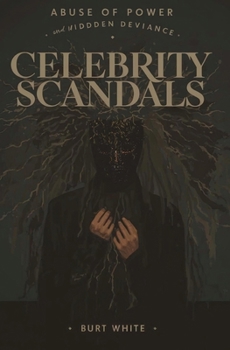 Celebrity Scandals: Abuse of Power and Hidden Deviance
